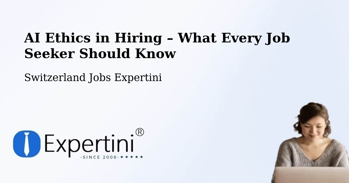 AI Ethics in Recruitment & Hiring – Switzerland - Switzerland Jobs Expertini