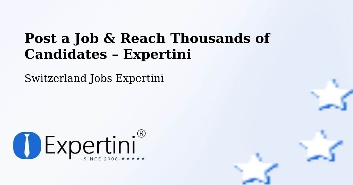 Post a Job in Switzerland – Hire the Right Talent - Switzerland Jobs Expertini