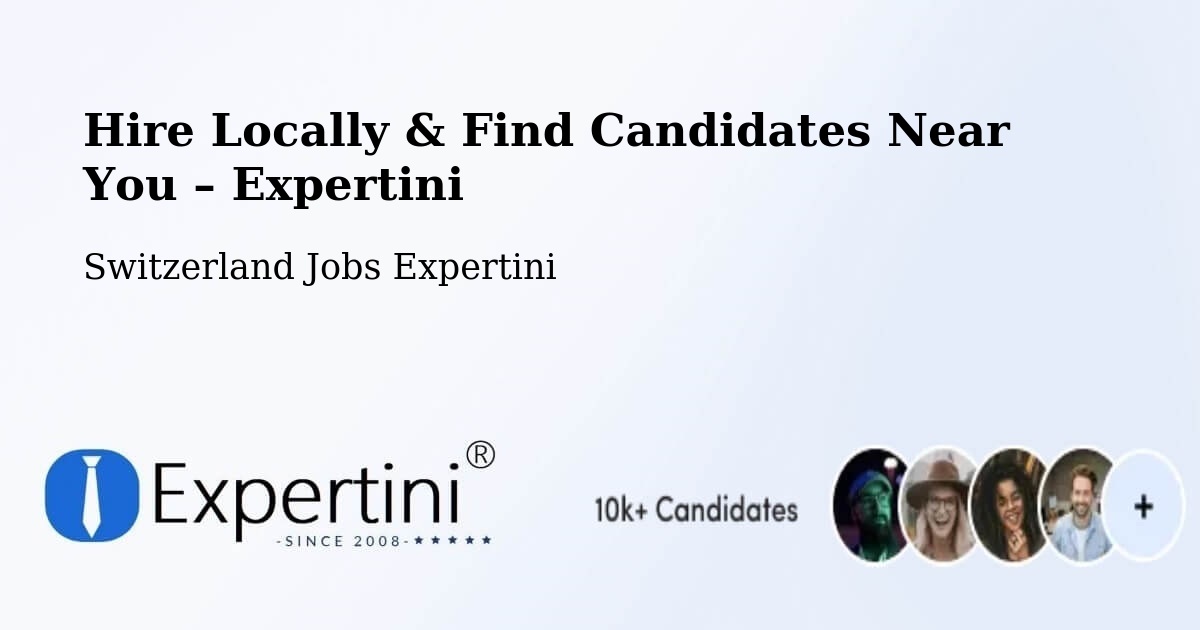 Hire Locally in Switzerland – Find Qualified Candidates Near You - Switzerland Jobs Expertini