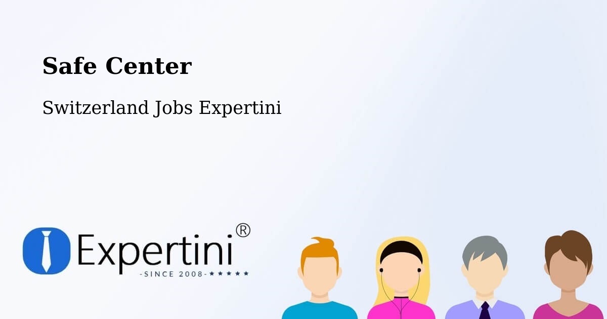 Safety Center – Switzerland - Switzerland Jobs Expertini
